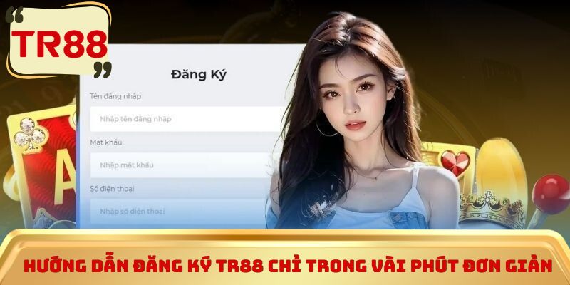 Hướng dẫn đăng ký TR88 chỉ trong vài phút đơn giản
